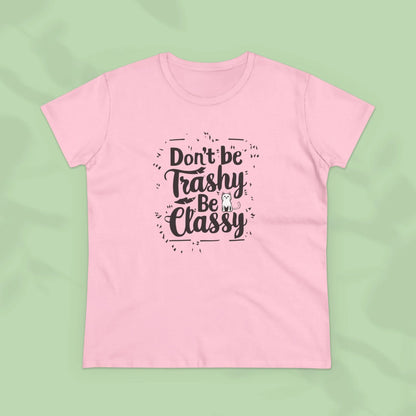Don't Be Trashy Be Classy Women Cotton Tshirt - Billien