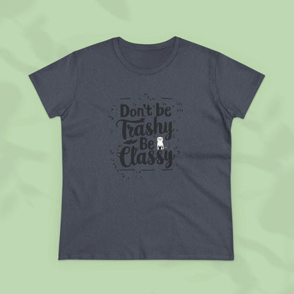 Don't Be Trashy Be Classy Women Cotton Tshirt - Billien
