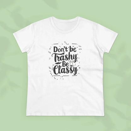 Don't Be Trashy Be Classy Women Cotton Tshirt - Billien