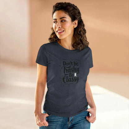 Don't Be Trashy Be Classy Women Cotton Tshirt - Billien